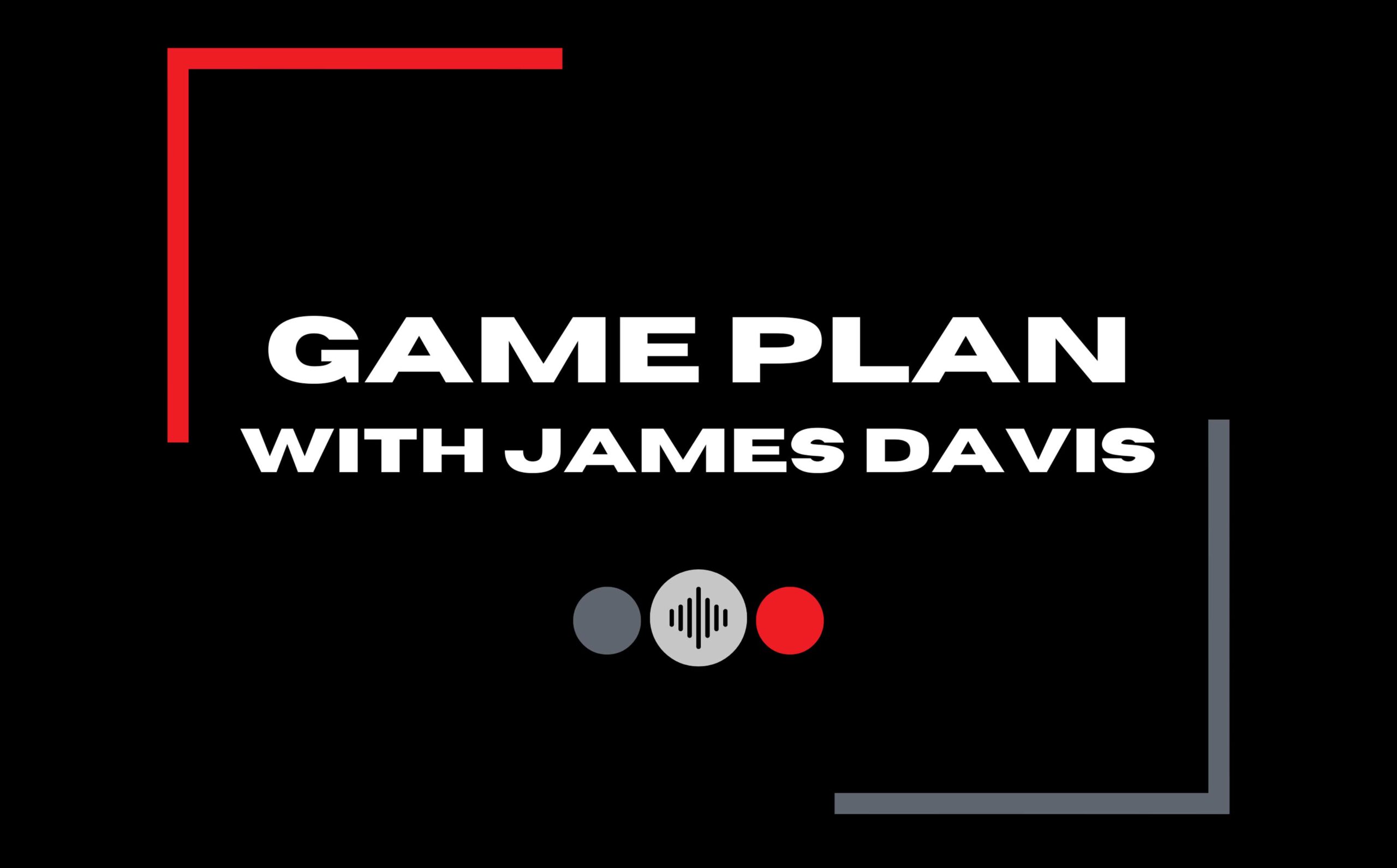 Touchdown Strategies - Game Plan with James Davis Podcast